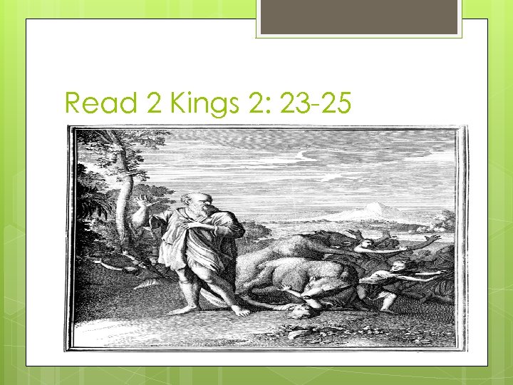 Read 2 Kings 2: 23 -25 