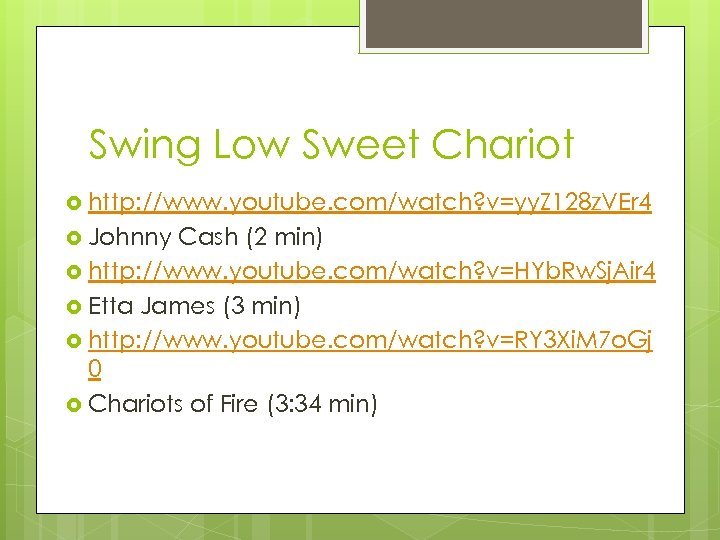 Swing Low Sweet Chariot http: //www. youtube. com/watch? v=yy. Z 128 z. VEr 4
