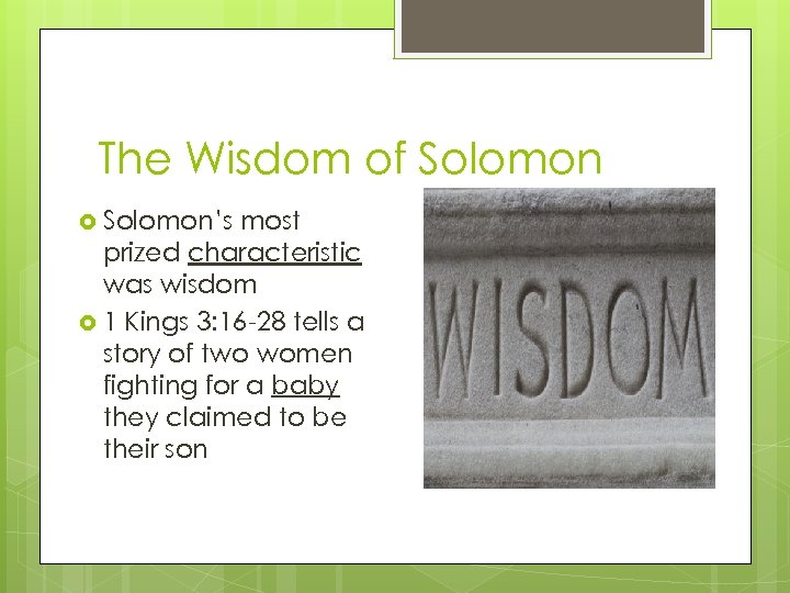 The Wisdom of Solomon’s most prized characteristic was wisdom 1 Kings 3: 16 -28