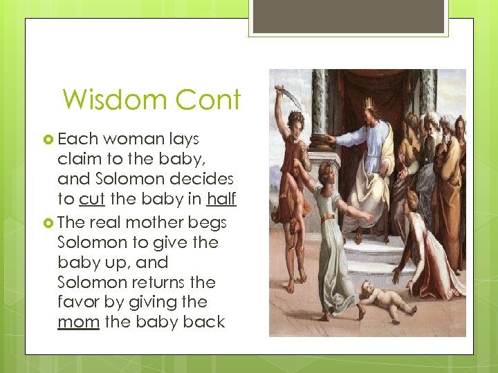 Wisdom Cont Each woman lays claim to the baby, and Solomon decides to cut