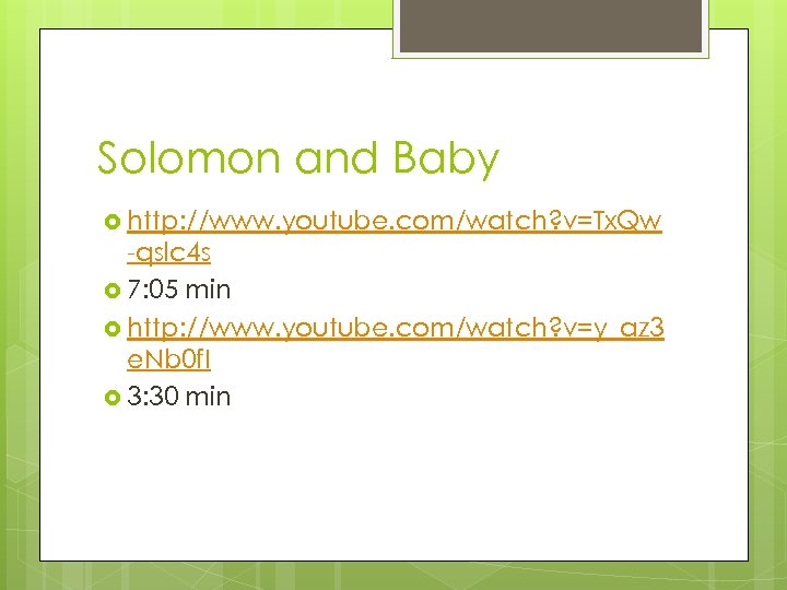 Solomon and Baby http: //www. youtube. com/watch? v=Tx. Qw -qslc 4 s 7: 05