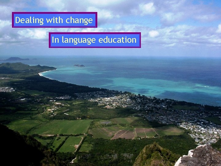 Dealing with change In language education 