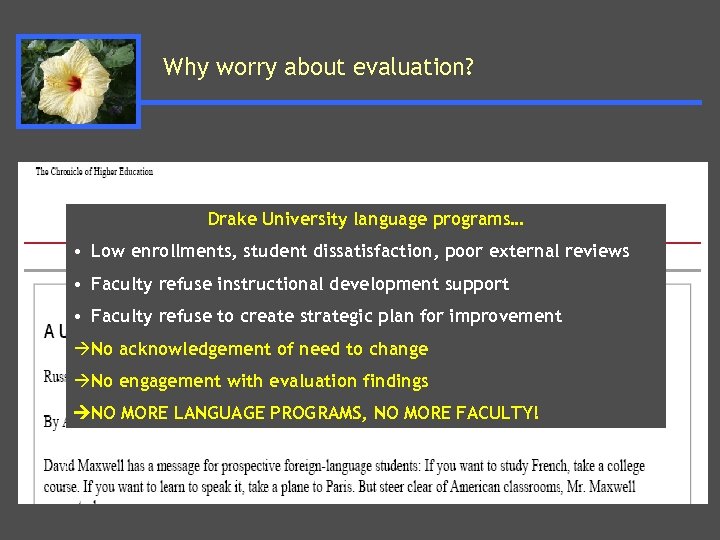 Why worry about evaluation? Drake University language programs… • Low enrollments, student dissatisfaction, poor
