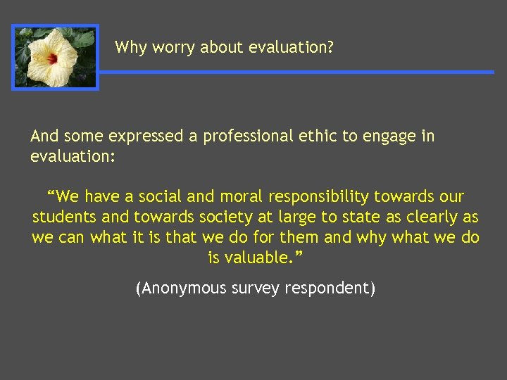 Why worry about evaluation? And some expressed a professional ethic to engage in evaluation:
