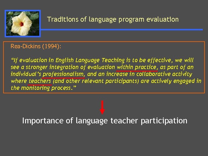 Traditions of language program evaluation Rea-Dickins (1994): “If evaluation in English Language Teaching is