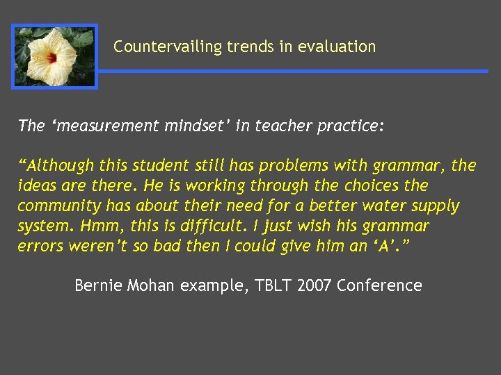 Countervailing trends in evaluation The ‘measurement mindset’ in teacher practice: “Although this student still
