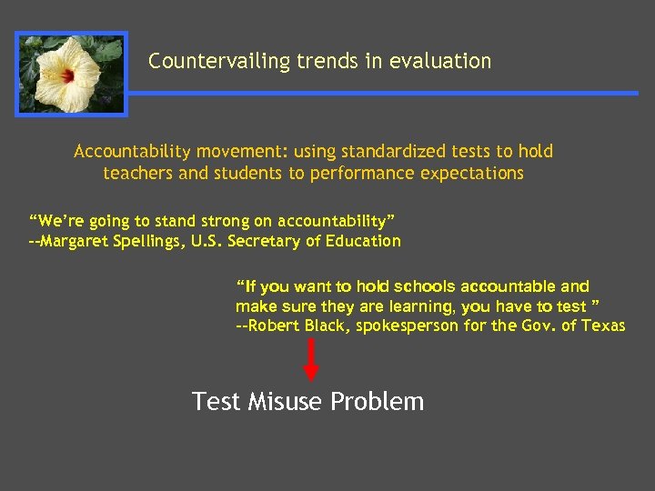 Countervailing trends in evaluation Accountability movement: using standardized tests to hold teachers and students