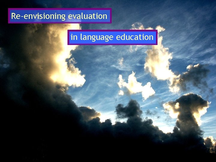 Re-envisioning evaluation in language education 