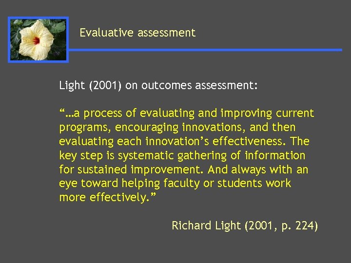 Evaluative assessment Light (2001) on outcomes assessment: “…a process of evaluating and improving current