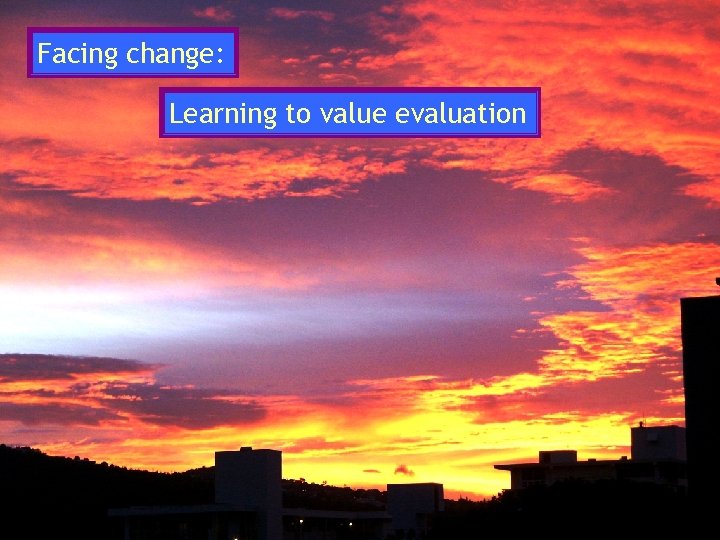 Facing change: Learning to value evaluation 