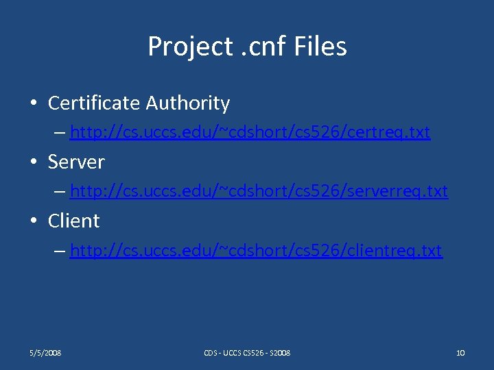 Project. cnf Files • Certificate Authority – http: //cs. uccs. edu/~cdshort/cs 526/certreq. txt •