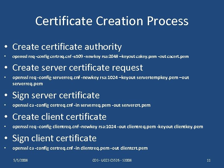 Certificate Creation Process • Create certificate authority • openssl req -config certreq. cnf -x