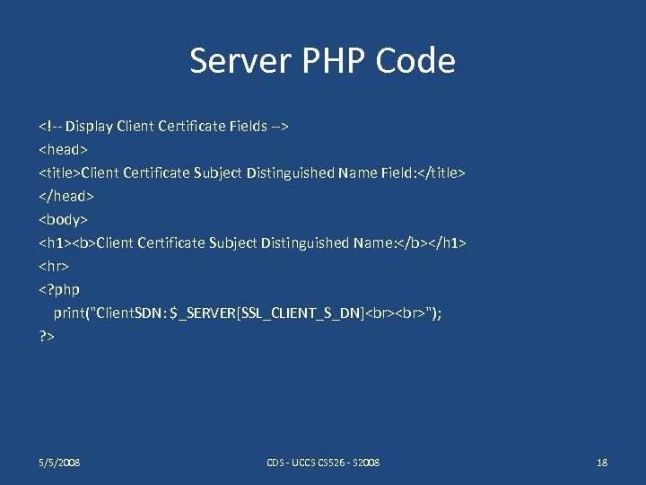 Server PHP Code <!-- Display Client Certificate Fields --> <head> <title>Client Certificate Subject Distinguished