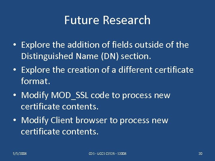 Future Research • Explore the addition of fields outside of the Distinguished Name (DN)