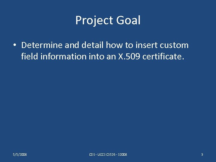 Project Goal • Determine and detail how to insert custom field information into an
