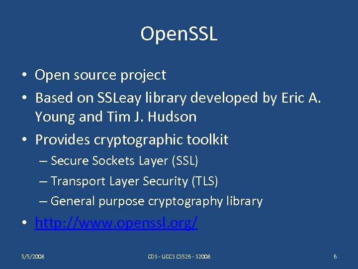 Open. SSL • Open source project • Based on SSLeay library developed by Eric
