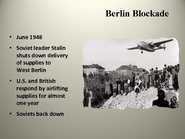 Berlin Blockade • June 1948 • Soviet leader Stalin shuts down delivery of supplies