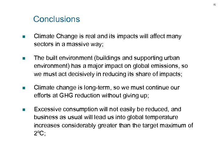 46 Conclusions n Climate Change is real and its impacts will affect many sectors