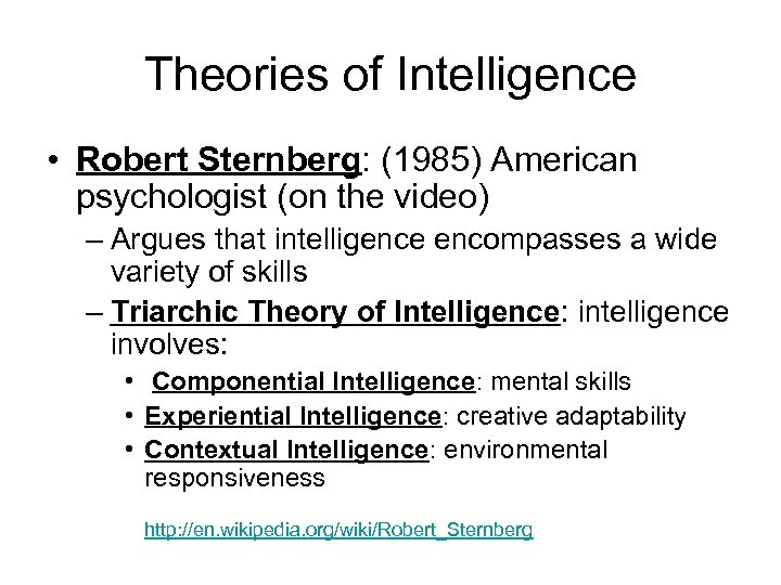 Theories of Intelligence • Robert Sternberg: (1985) American psychologist (on the video) – Argues