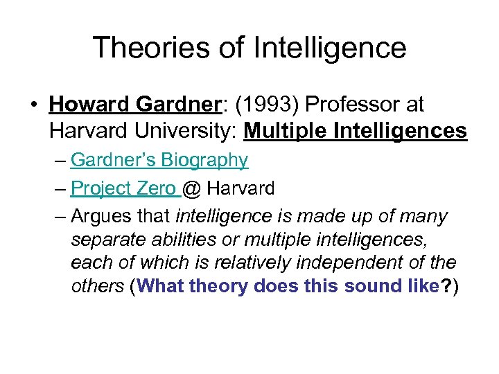 Theories of Intelligence • Howard Gardner: (1993) Professor at Harvard University: Multiple Intelligences –