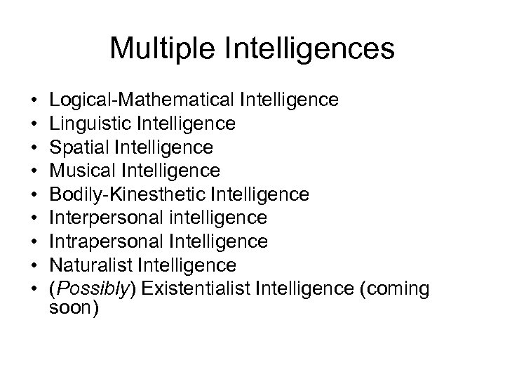Multiple Intelligences • • • Logical-Mathematical Intelligence Linguistic Intelligence Spatial Intelligence Musical Intelligence Bodily-Kinesthetic