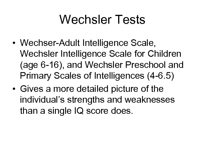 Wechsler Tests • Wechser-Adult Intelligence Scale, Wechsler Intelligence Scale for Children (age 6 -16),