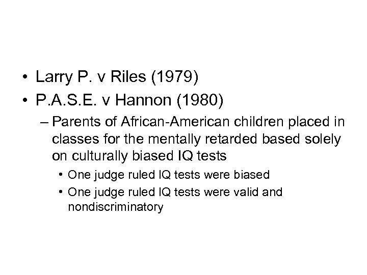  • Larry P. v Riles (1979) • P. A. S. E. v Hannon
