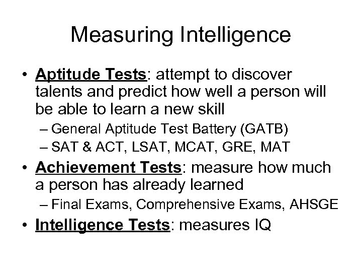 Measuring Intelligence • Aptitude Tests: attempt to discover talents and predict how well a