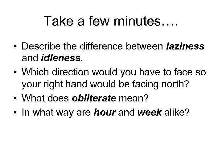Take a few minutes…. • Describe the difference between laziness and idleness. • Which