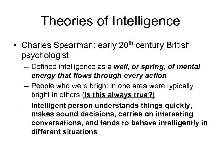Theories of Intelligence • Charles Spearman: early 20 th century British psychologist – Defined