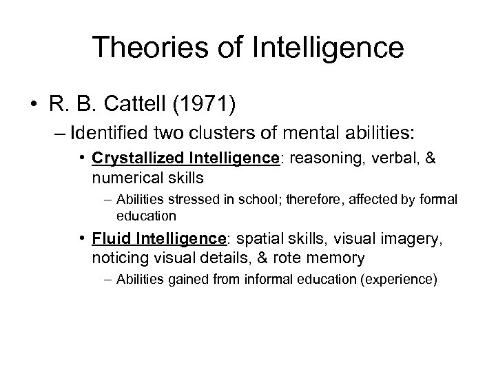 Theories of Intelligence • R. B. Cattell (1971) – Identified two clusters of mental