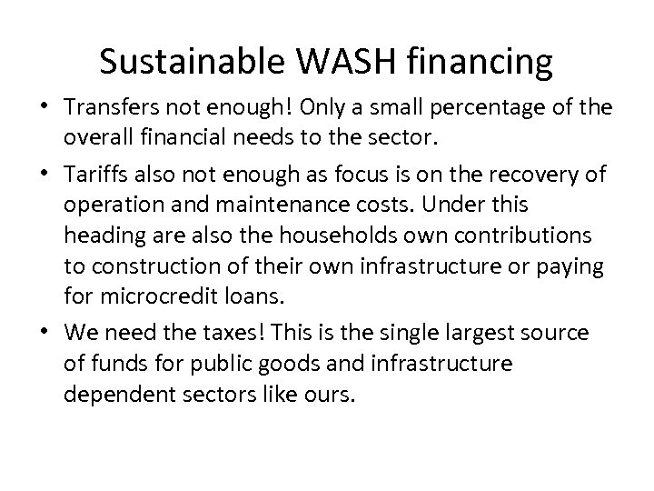 Sustainable WASH financing • Transfers not enough! Only a small percentage of the overall