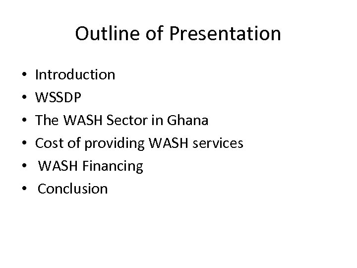 Outline of Presentation • Introduction • WSSDP • The WASH Sector in Ghana •