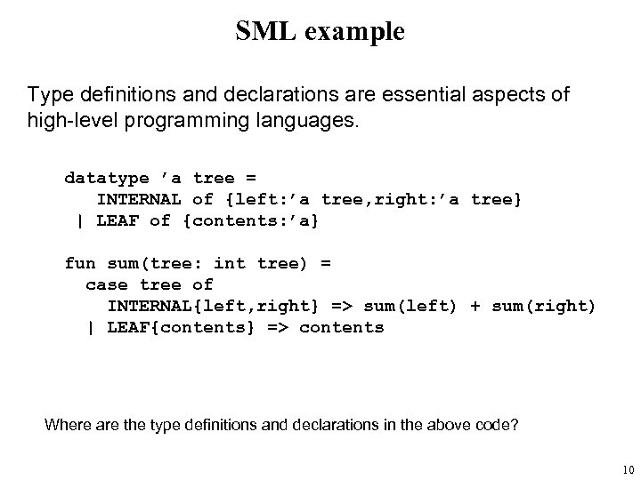 SML example Type definitions and declarations are essential aspects of high-level programming languages. datatype