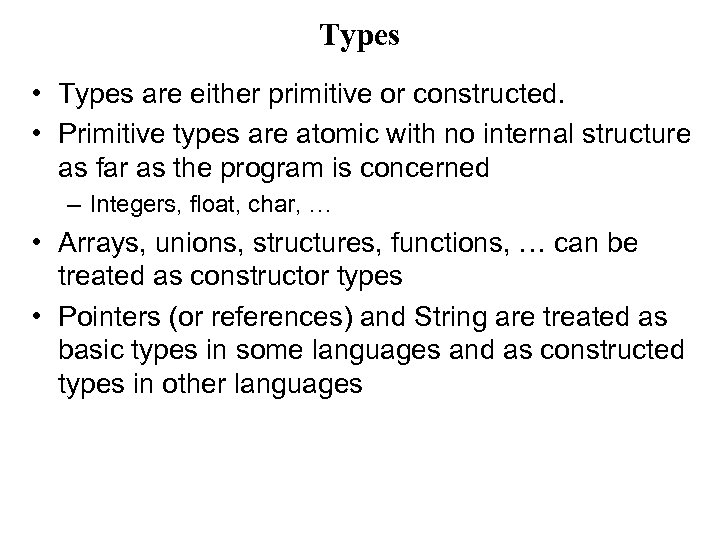 Types • Types are either primitive or constructed. • Primitive types are atomic with