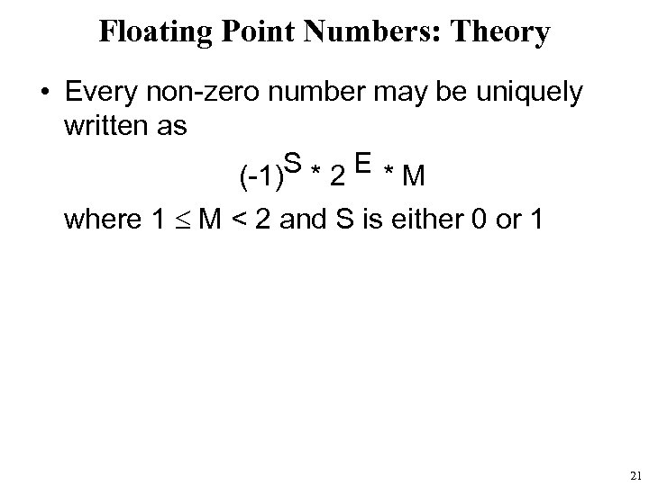 Floating Point Numbers: Theory • Every non-zero number may be uniquely written as S*2