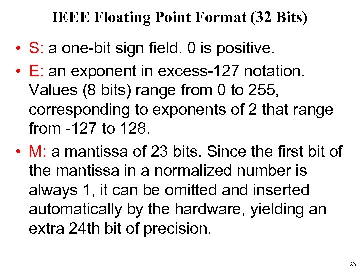 IEEE Floating Point Format (32 Bits) • S: a one-bit sign field. 0 is