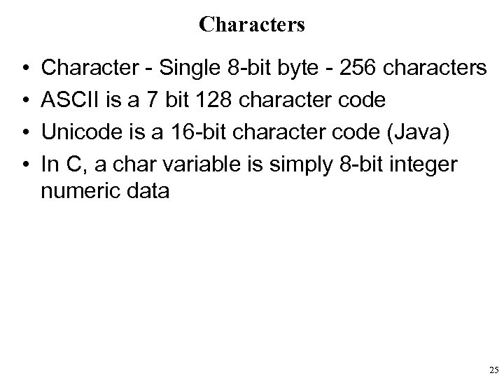 Characters • • Character - Single 8 -bit byte - 256 characters ASCII is