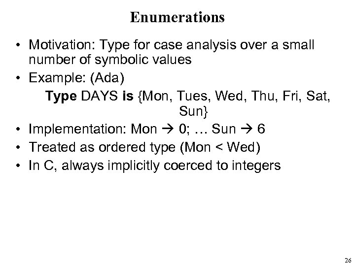 Enumerations • Motivation: Type for case analysis over a small number of symbolic values