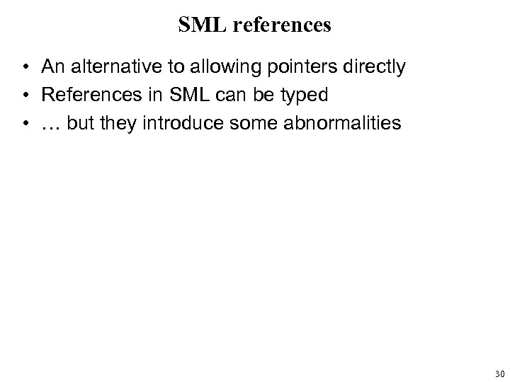 SML references • An alternative to allowing pointers directly • References in SML can