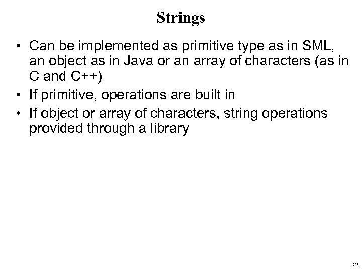 Strings • Can be implemented as primitive type as in SML, an object as