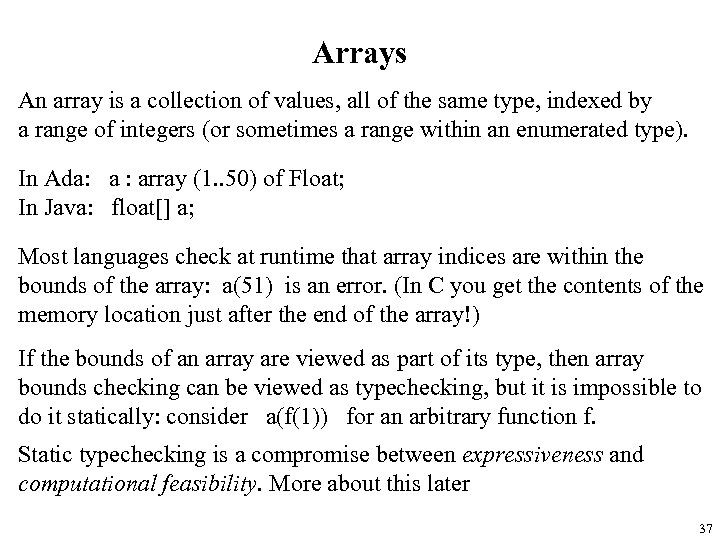 Arrays An array is a collection of values, all of the same type, indexed
