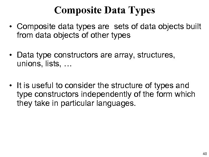 Composite Data Types • Composite data types are sets of data objects built from