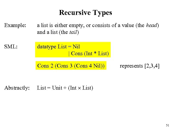 Recursive Types Example: a list is either empty, or consists of a value (the