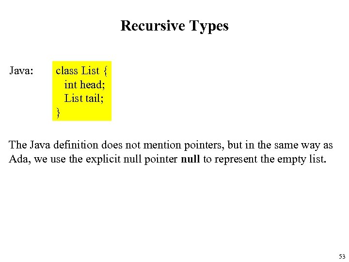 Recursive Types Java: class List { int head; List tail; } The Java definition