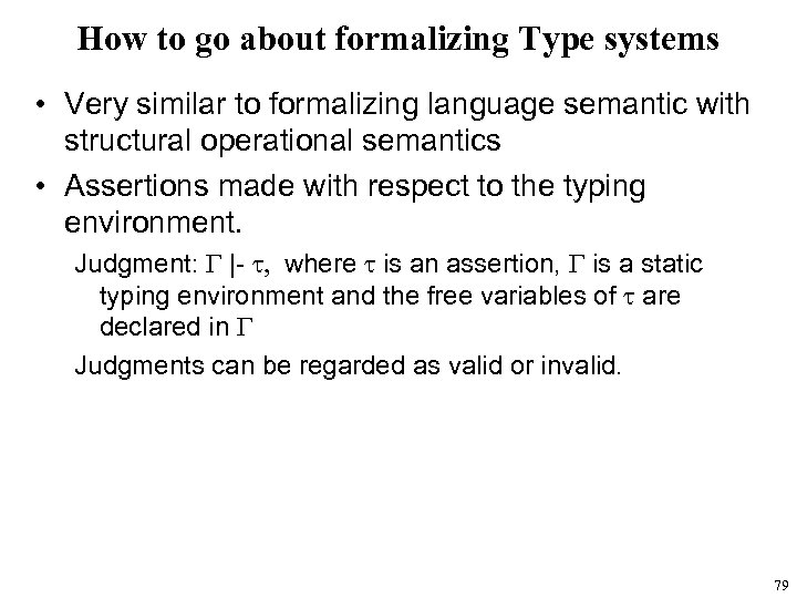 How to go about formalizing Type systems • Very similar to formalizing language semantic
