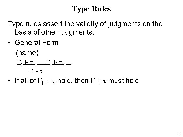 Type Rules Type rules assert the validity of judgments on the basis of other
