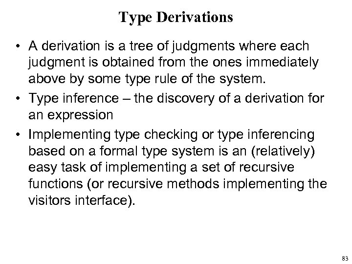 Type Derivations • A derivation is a tree of judgments where each judgment is