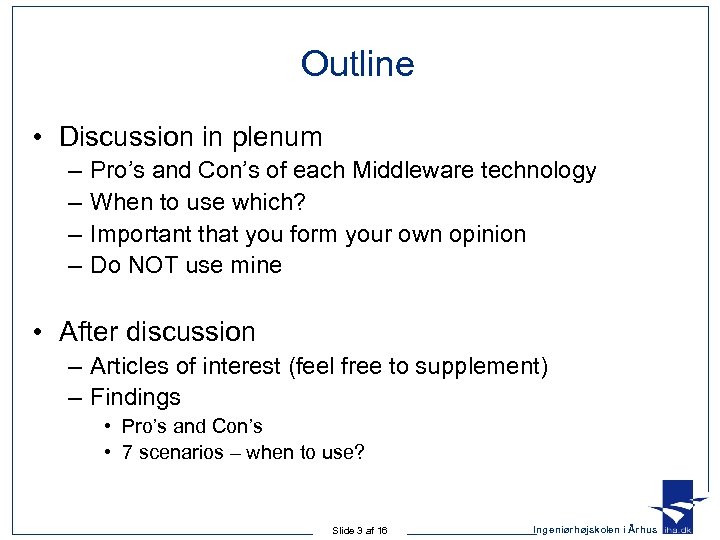 Outline • Discussion in plenum – – Pro’s and Con’s of each Middleware technology