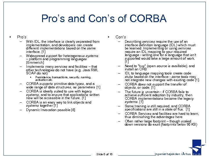 Pro’s and Con’s of CORBA • • Pro’s – – – With IDL, the